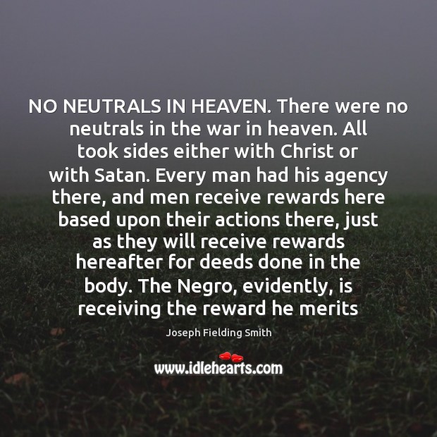 NO NEUTRALS IN HEAVEN. There were no neutrals in the war in Joseph Fielding Smith Picture Quote