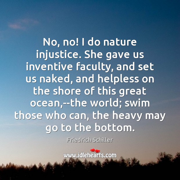 No, no! I do nature injustice. She gave us inventive faculty, and Image