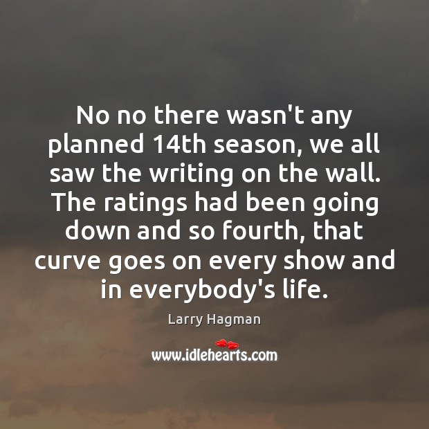 No no there wasn’t any planned 14th season, we all saw the Larry Hagman Picture Quote