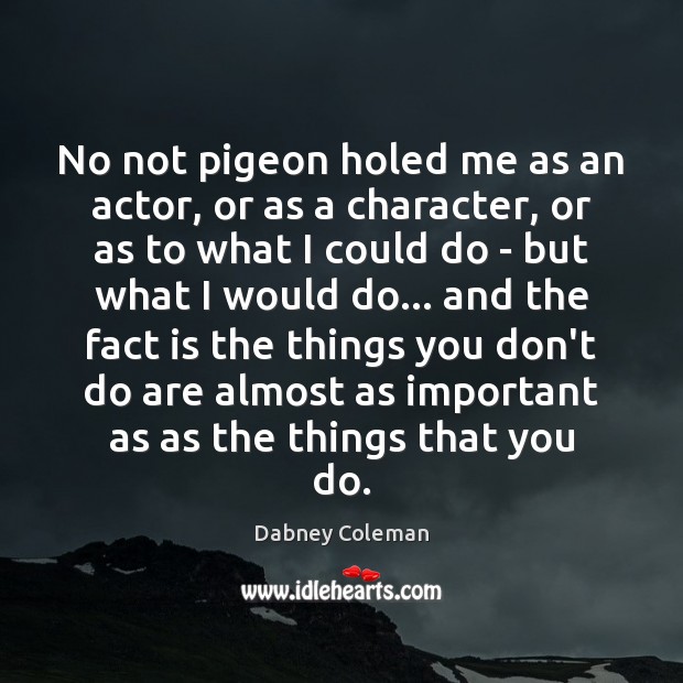 No not pigeon holed me as an actor, or as a character, Dabney Coleman Picture Quote
