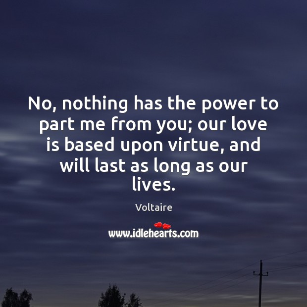 No, nothing has the power to part me from you; our love Voltaire Picture Quote