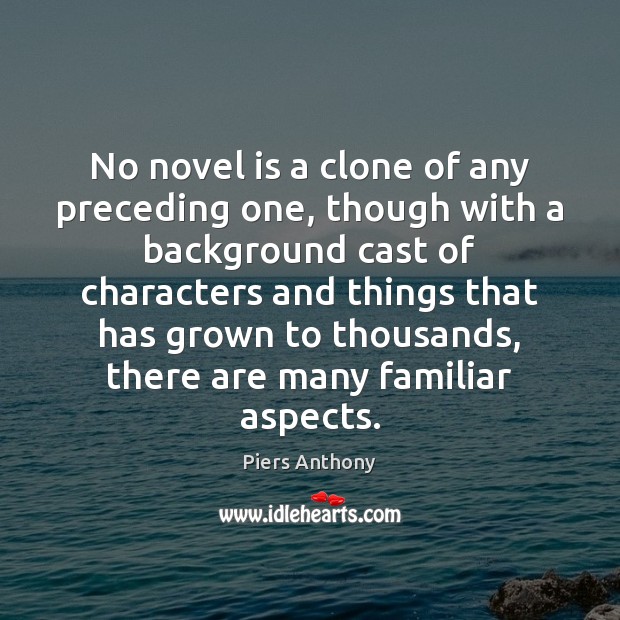 No novel is a clone of any preceding one, though with a Piers Anthony Picture Quote