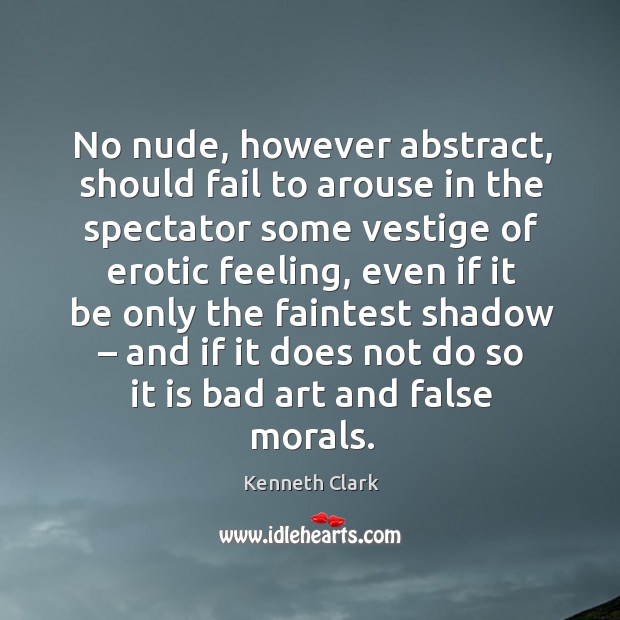 No nude, however abstract, should fail to arouse in the spectator some vestige of erotic feeling Image