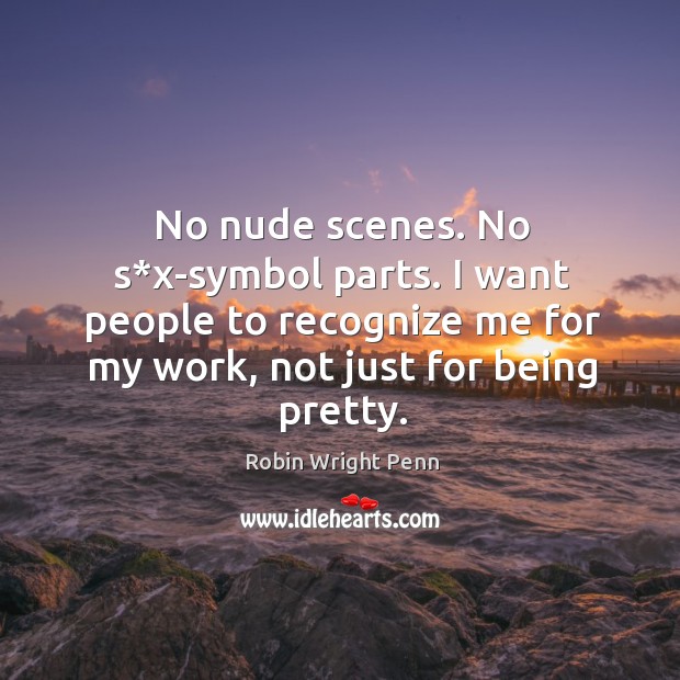 No nude scenes. No s*x-symbol parts. I want people to recognize me for my work, not just for being pretty. Image