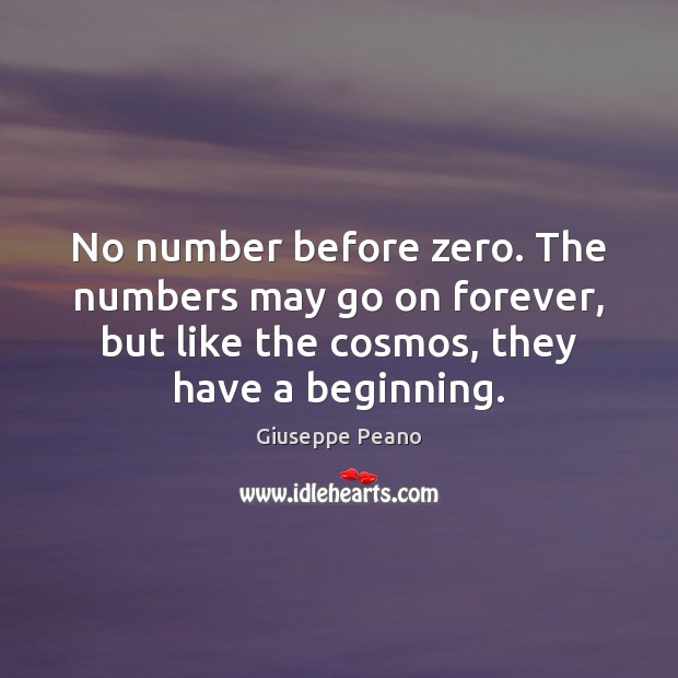 No number before zero. The numbers may go on forever, but like Giuseppe Peano Picture Quote