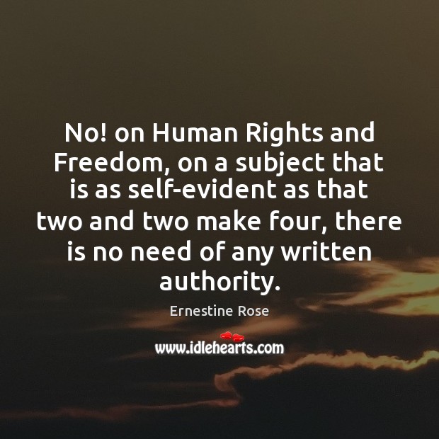 No! on Human Rights and Freedom, on a subject that is as Ernestine Rose Picture Quote