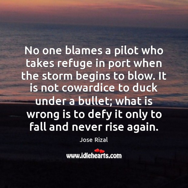 No one blames a pilot who takes refuge in port when the Image