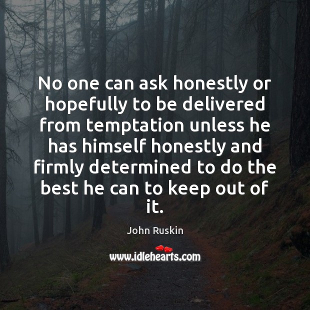 No one can ask honestly or hopefully to be delivered from temptation John Ruskin Picture Quote