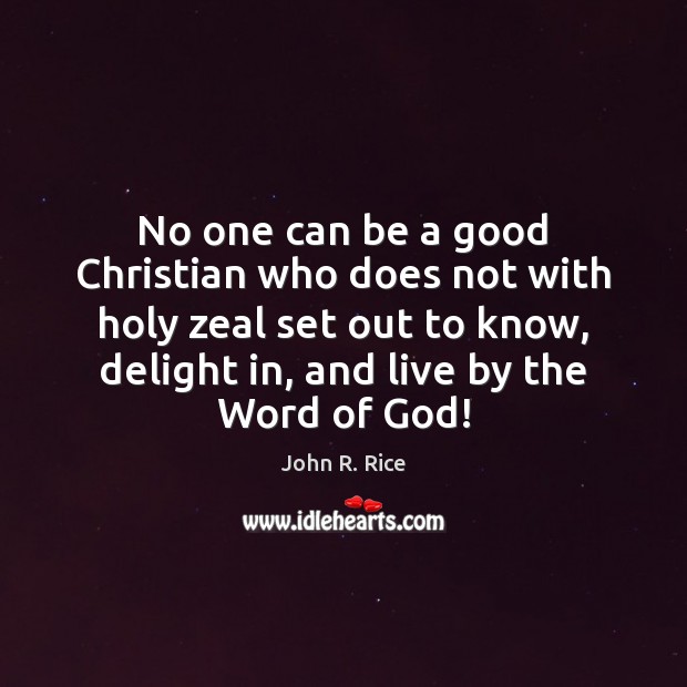 No one can be a good Christian who does not with holy John R. Rice Picture Quote