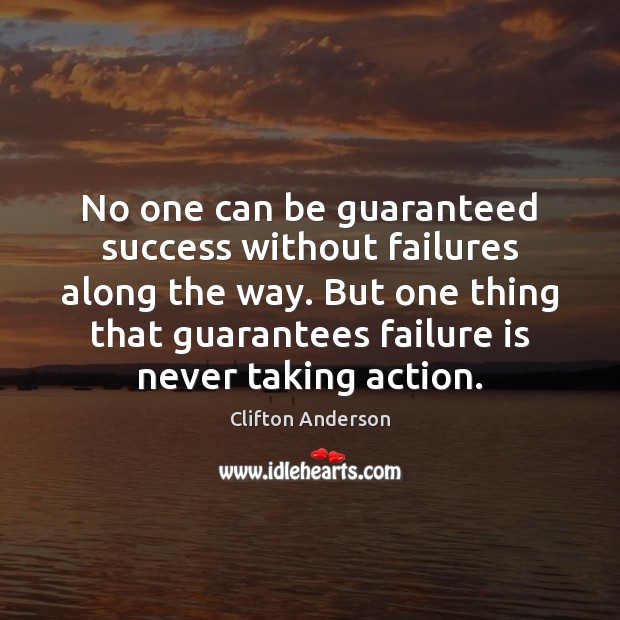 No one can be guaranteed success without failures along the way. But Clifton Anderson Picture Quote