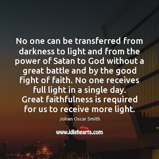 No one can be transferred from darkness to light and from the Johan Oscar Smith Picture Quote
