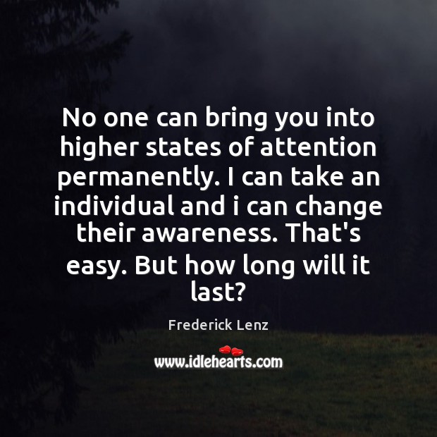 No one can bring you into higher states of attention permanently. I Image