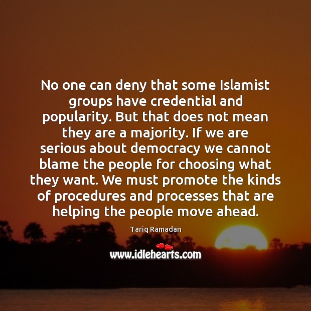 No one can deny that some Islamist groups have credential and popularity. Tariq Ramadan Picture Quote