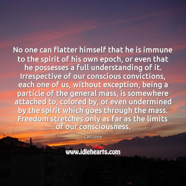 No one can flatter himself that he is immune to the spirit Carl Jung Picture Quote