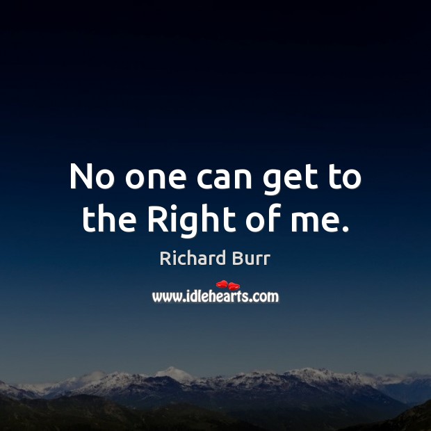 No one can get to the Right of me. Image