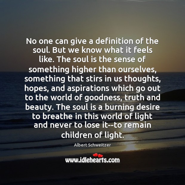 No one can give a definition of the soul. But we know Albert Schweitzer Picture Quote