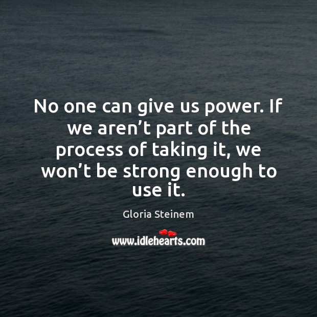 No one can give us power. If we aren’t part of Strong Quotes Image