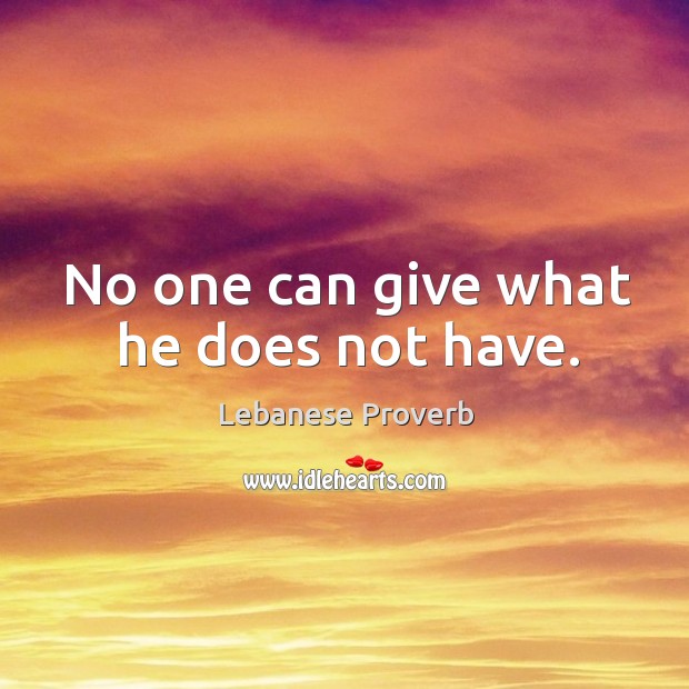 No one can give what he does not have. Lebanese Proverbs Image