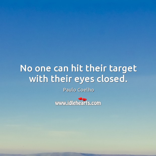 No one can hit their target with their eyes closed. Image