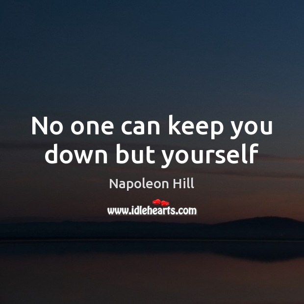 No one can keep you down but yourself Image