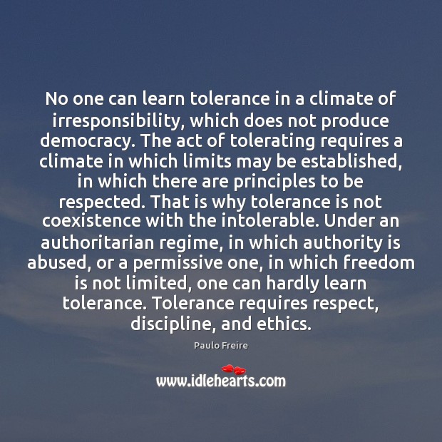 No one can learn tolerance in a climate of irresponsibility, which does Paulo Freire Picture Quote