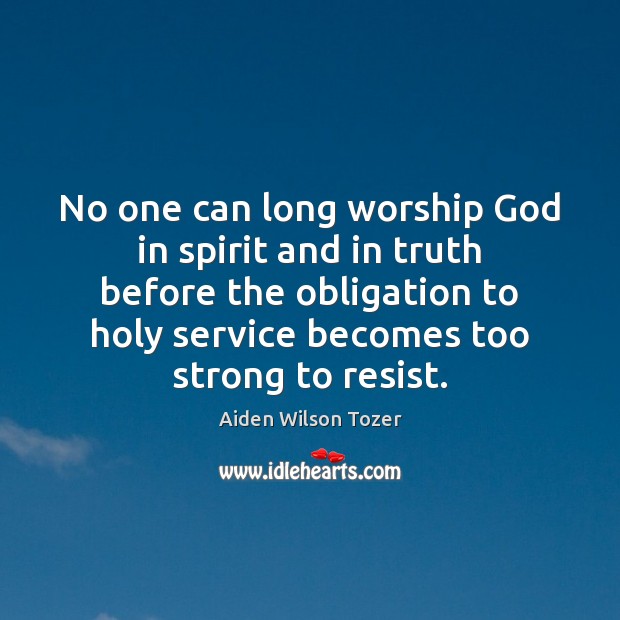 No one can long worship God in spirit and in truth before Image