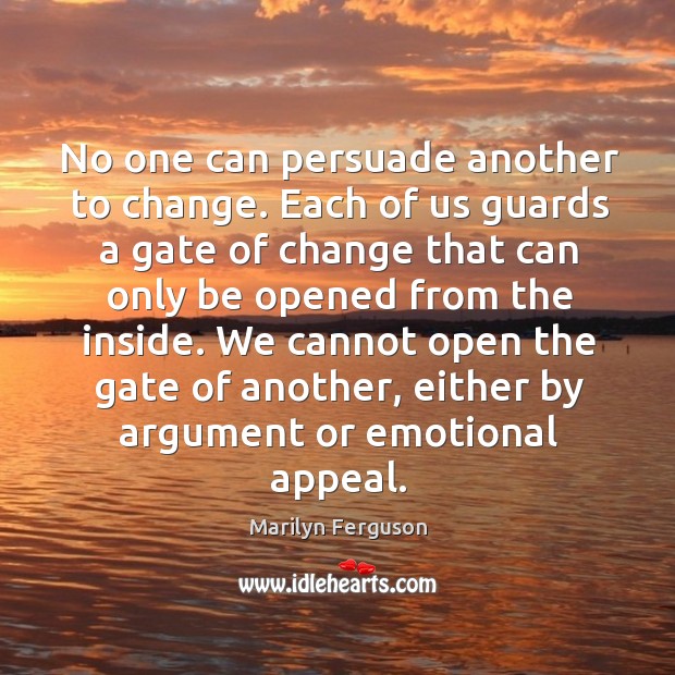 No one can persuade another to change. Image