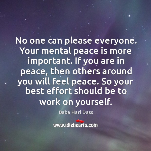 No one can please everyone. Your mental peace is more important. If Baba Hari Dass Picture Quote