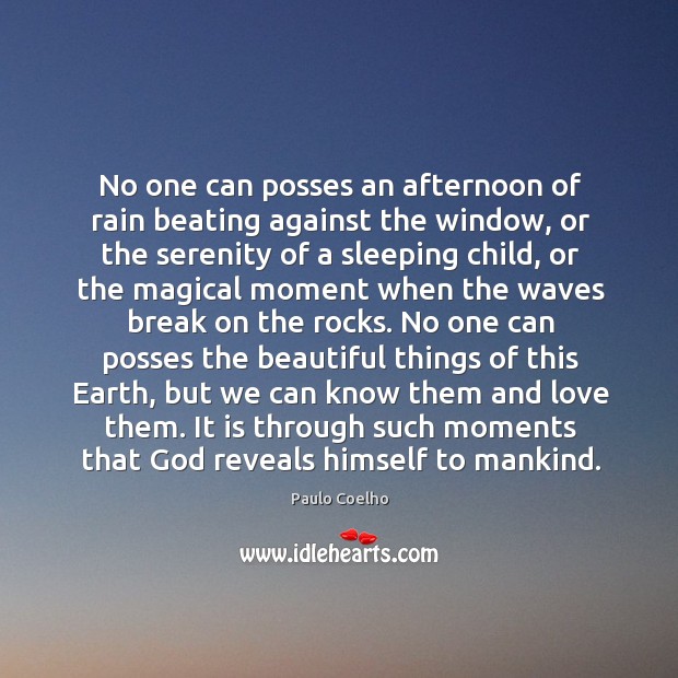 No one can posses an afternoon of rain beating against the window, Paulo Coelho Picture Quote