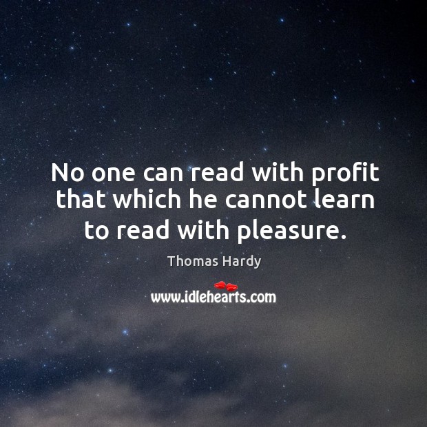 No one can read with profit that which he cannot learn to read with pleasure. Image