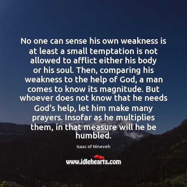 No one can sense his own weakness is at least a small Isaac of Nineveh Picture Quote