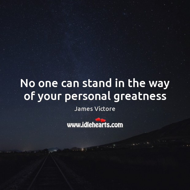 No one can stand in the way of your personal greatness James Victore Picture Quote