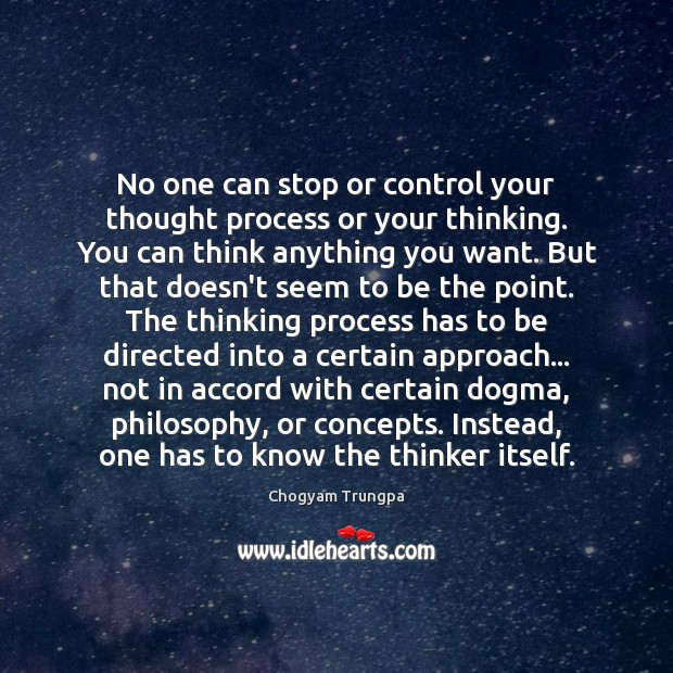 No one can stop or control your thought process or your thinking. Chogyam Trungpa Picture Quote