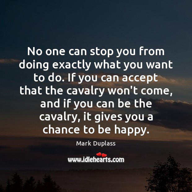 No one can stop you from doing exactly what you want to Mark Duplass Picture Quote