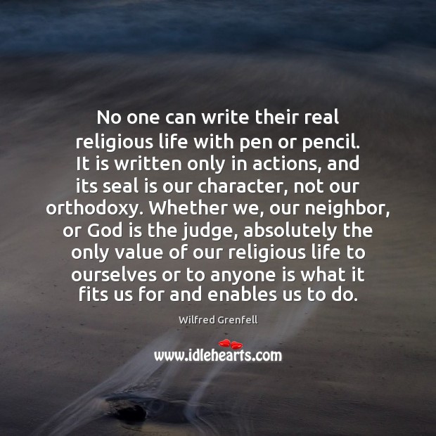 No one can write their real religious life with pen or pencil. Wilfred Grenfell Picture Quote