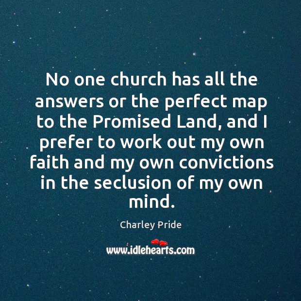 No one church has all the answers or the perfect map to Charley Pride Picture Quote