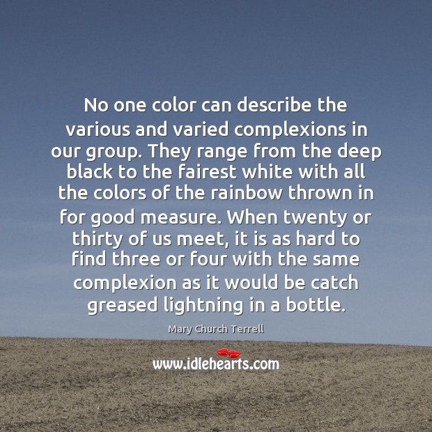 No one color can describe the various and varied complexions in our Image