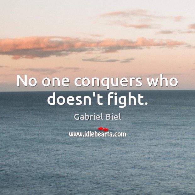 No one conquers who doesn’t fight. Image
