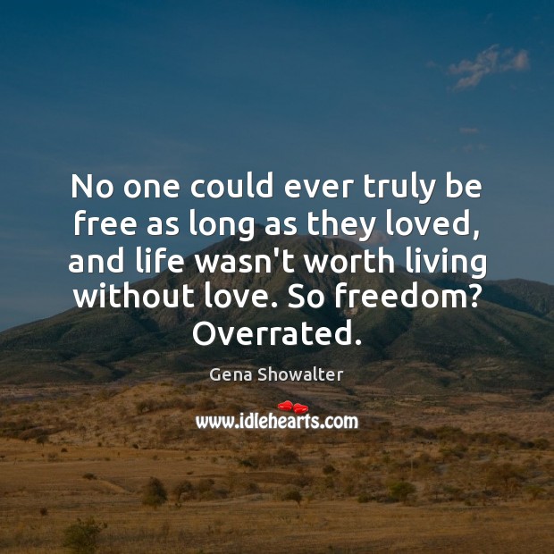 No one could ever truly be free as long as they loved, Gena Showalter Picture Quote