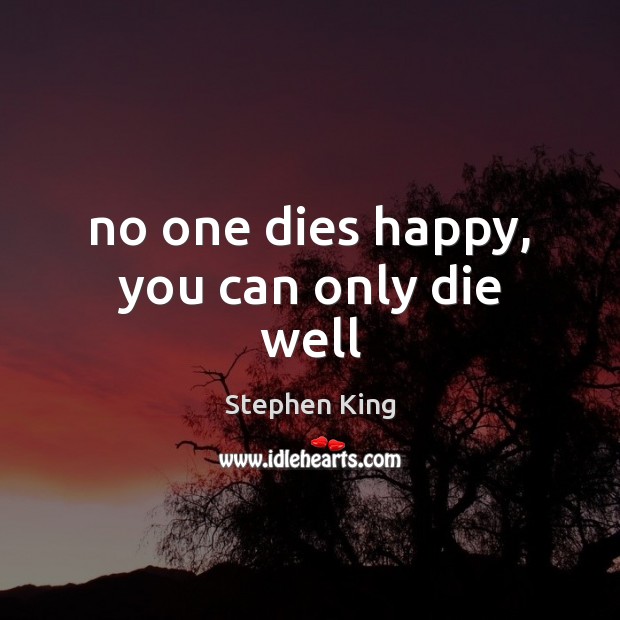 No one dies happy, you can only die well Image