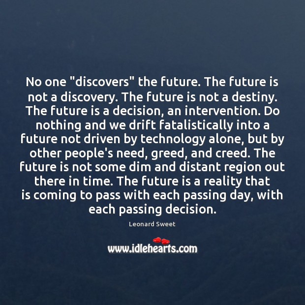 No one “discovers” the future. The future is not a discovery. The Leonard Sweet Picture Quote