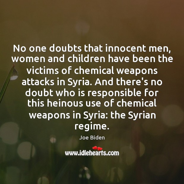 No one doubts that innocent men, women and children have been the Joe Biden Picture Quote