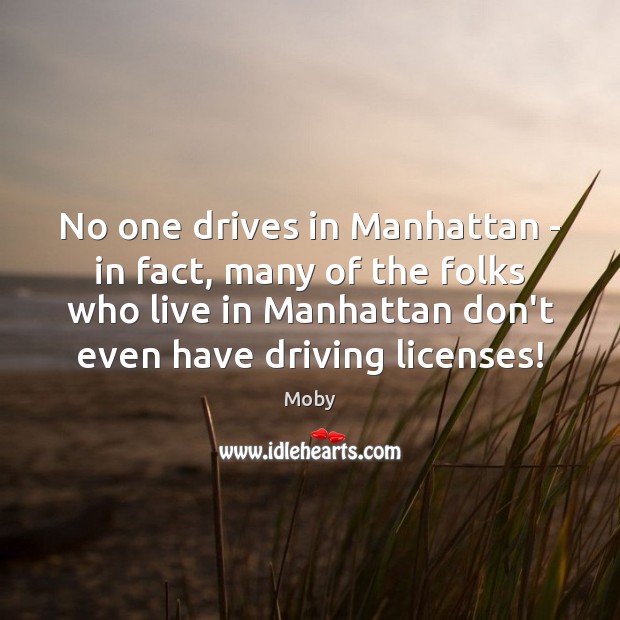 No one drives in Manhattan – in fact, many of the folks Image