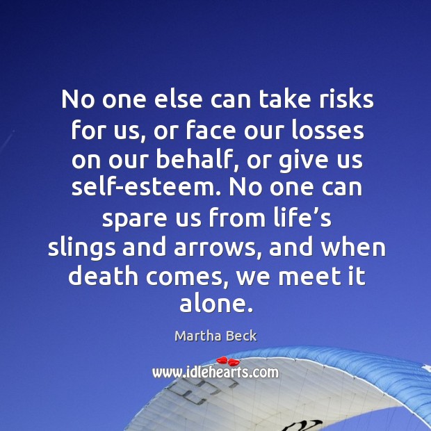 No one else can take risks for us, or face our losses on our behalf Image