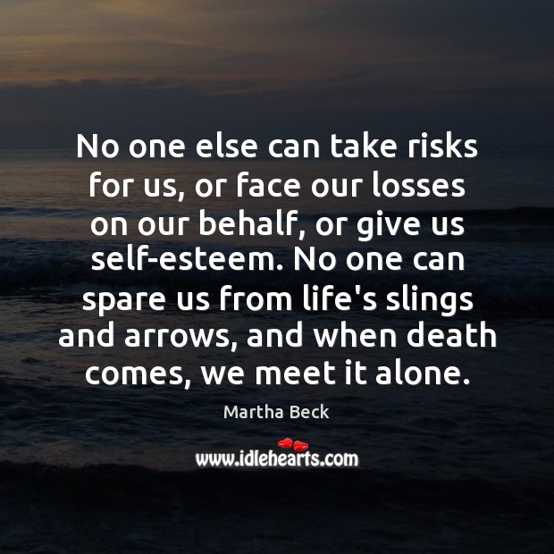 No one else can take risks for us, or face our losses Image
