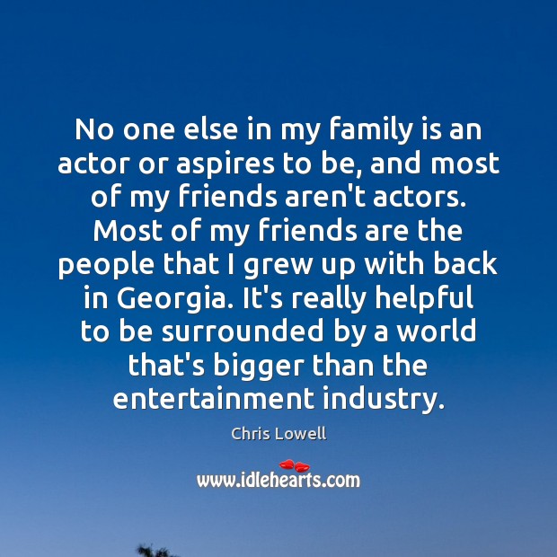 No one else in my family is an actor or aspires to Friendship Quotes Image