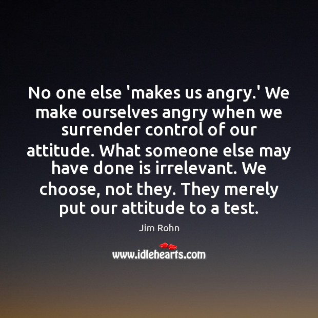 No one else ‘makes us angry.’ We make ourselves angry when Attitude Quotes Image