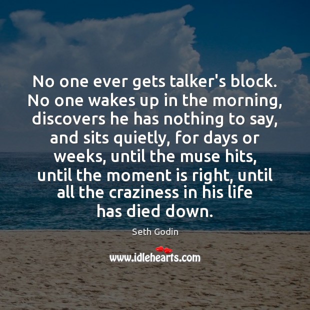 No one ever gets talker’s block. No one wakes up in the Image