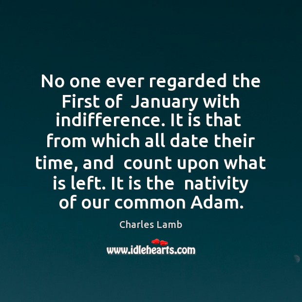 No one ever regarded the First of  January with indifference. It is Charles Lamb Picture Quote