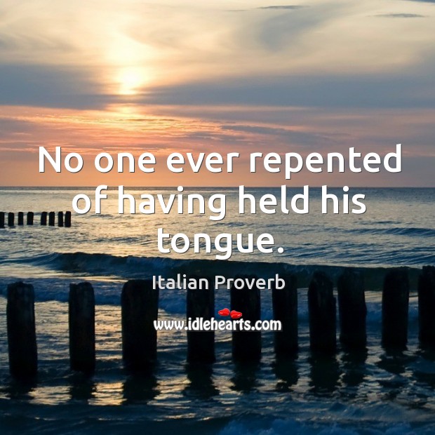 No one ever repented of having held his tongue. Image